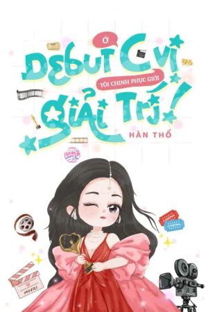 Debut Ở C Vị, Tôi Chinh Phục Giới Giải Trí!