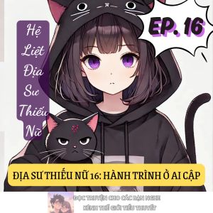 ĐỊA SƯ THIẾU NỮ 16: BẢO TÀNG XÁC ƯỚP AI CẬP