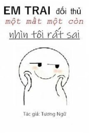 Em Trai Của Đối Thủ Một Mất Một Còn Nhìn Tôi Rất Sai
