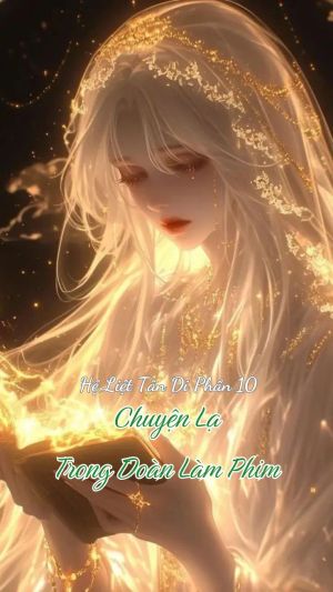 HỆ LIỆT TÂN DI (PHẦN 10) - CHUYỆN LẠ TRONG ĐOÀN LÀM PHIM