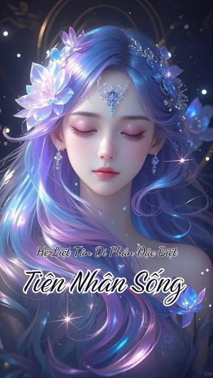 HỆ LIỆT TÂN DI (PHẦN ĐẶC BIỆT) - TIÊN NHÂN SỐNG