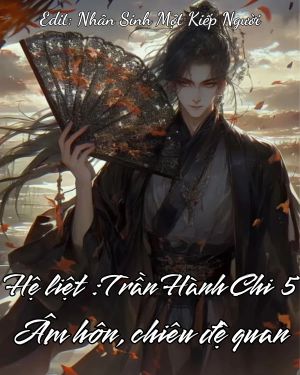 HỆ LIỆT TRẦN HÀNH CHI 5: ÂM HÔN, CHIÊU ĐỆ QUAN