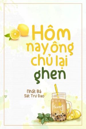 Hôm Nay Ông Chủ Lại Ghen