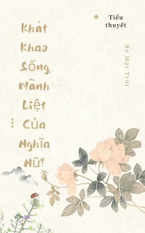 Khát Khao Sống Mãnh Liệt Của Nghĩa Nữ!
