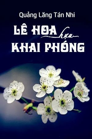 Lê Hoa Hựu Khai Phóng (Hoa Lê Lại Nở)