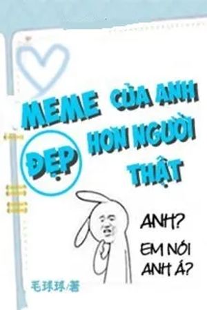 Meme Của Anh Đẹp Hơn Người Thật