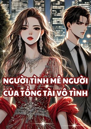 Người Tình Mê Người Của Tổng Tài Vô Tình