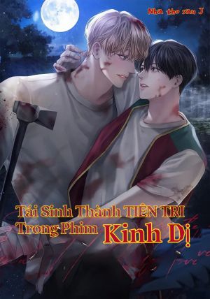 [Novel] Tái Sinh Thành Tiên Tri Trong Phim Kinh Dị