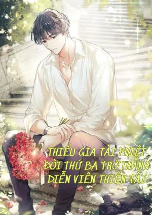 (Novel) Thiếu gia tài phiệt đời thứ ba trở thành diễn viên thiên tài