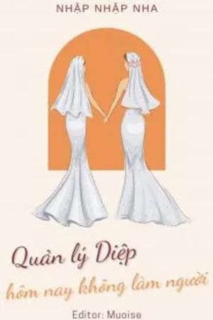 Quản Lý Diệp Hôm Nay Không Làm Người
