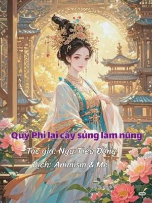 Quý Phi lại cậy sủng làm nũng/ Hôm nay Quý Phi lại tìm đường chết rồi