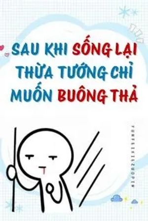 Sau Khi Sống Lại, Thừa Tướng Chỉ Muốn Buông Thả (Q2)