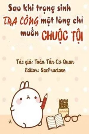 Sau Khi Trọng Sinh Tra Công Một Lòng Chỉ Muốn Chuộc Tội