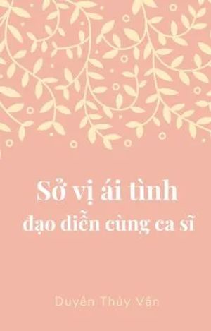 Sở Vị Ái Tình Đạo Diễn Cùng Ca Sĩ