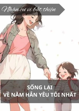 Sống lại về năm hắn yêu tôi nhất