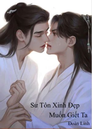 Sư Tôn Xinh Đẹp Muốn Giết Ta