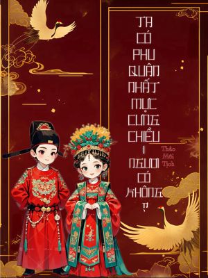 Ta Có Phu Quân Nhất Mực Cưng Chiều, Ngươi Có Không?