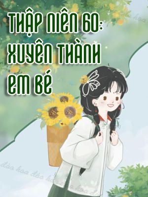 Thập Niên 60: Xuyên Thành Em Bé