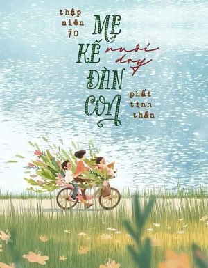 Thập Niên 70 Mẹ Kế Nuôi Dạy Đàn Con