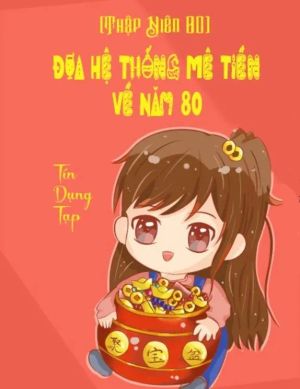 [Thập Niên 80] Đưa Hệ Thống Mê Tiền Về Năm 80