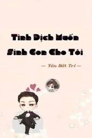 Tình Địch Muốn Sinh Con Cho Ta