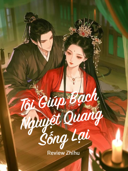 Tôi Giúp Bạch Nguyệt Quang Sống Lại