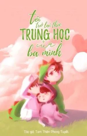 Tôi Trở Lại Thời Trung Học Của Ba Mình!