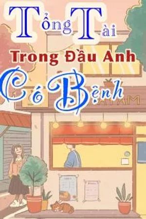 Tổng Tài Trong Đầu Anh Có Bệnh