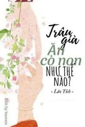 Trâu Già Ăn Cỏ Non Như Thế Nào?