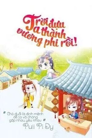 Trời Đựu... Ta Thành Vương Phi Rồi!