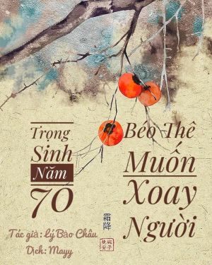 Trọng Sinh Năm 70: Béo Thê Muốn Xoay Người