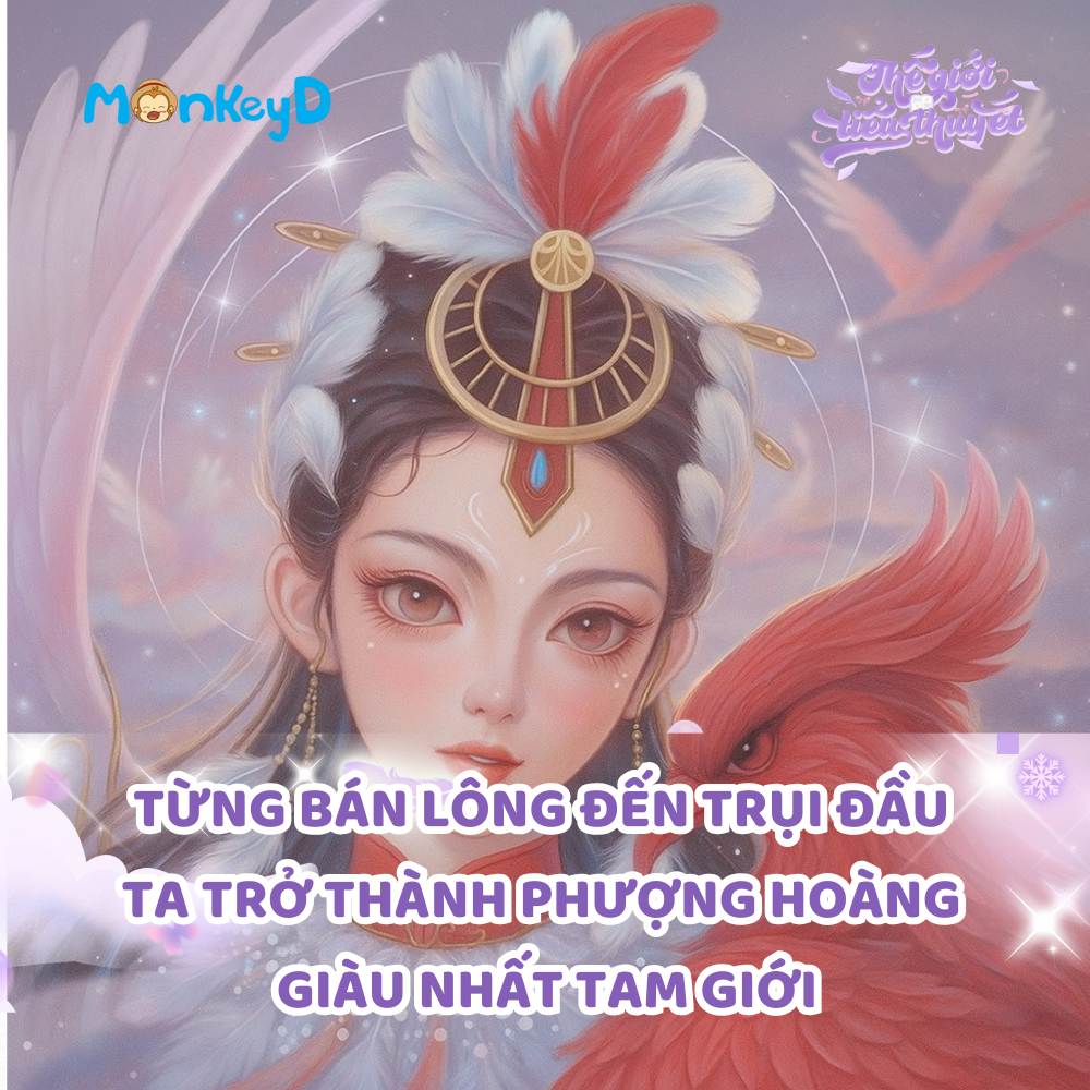 TỪNG BÁN LÔNG ĐẾN TRỤI ĐẦU TA TRỞ THÀNH PHƯỢNG HOÀNG  GIÀU NHẤT TAM GIỚI
