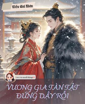 VƯƠNG GIA TÀN TẬT ĐỨNG DẬY RỒI