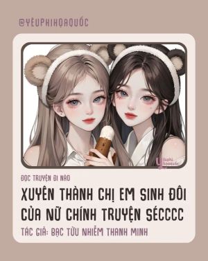 Xuyên Thành Chị Em Sinh Đôi Của Nữ Chính Truyện Sécccccc