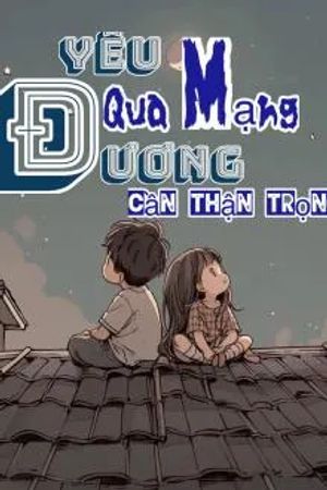 Yêu Đương Qua Mạng Cần Thận Trọng
